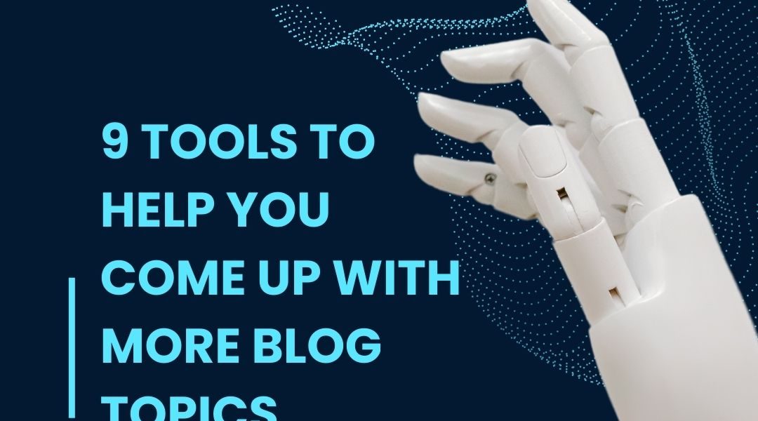 9 Tools to Help You Come Up with More Blog Topics