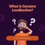 Content Localization: Expanding Your Reach in Global Market